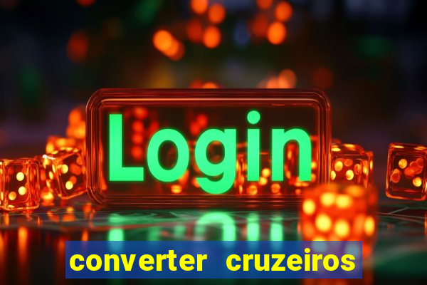 converter cruzeiros para real